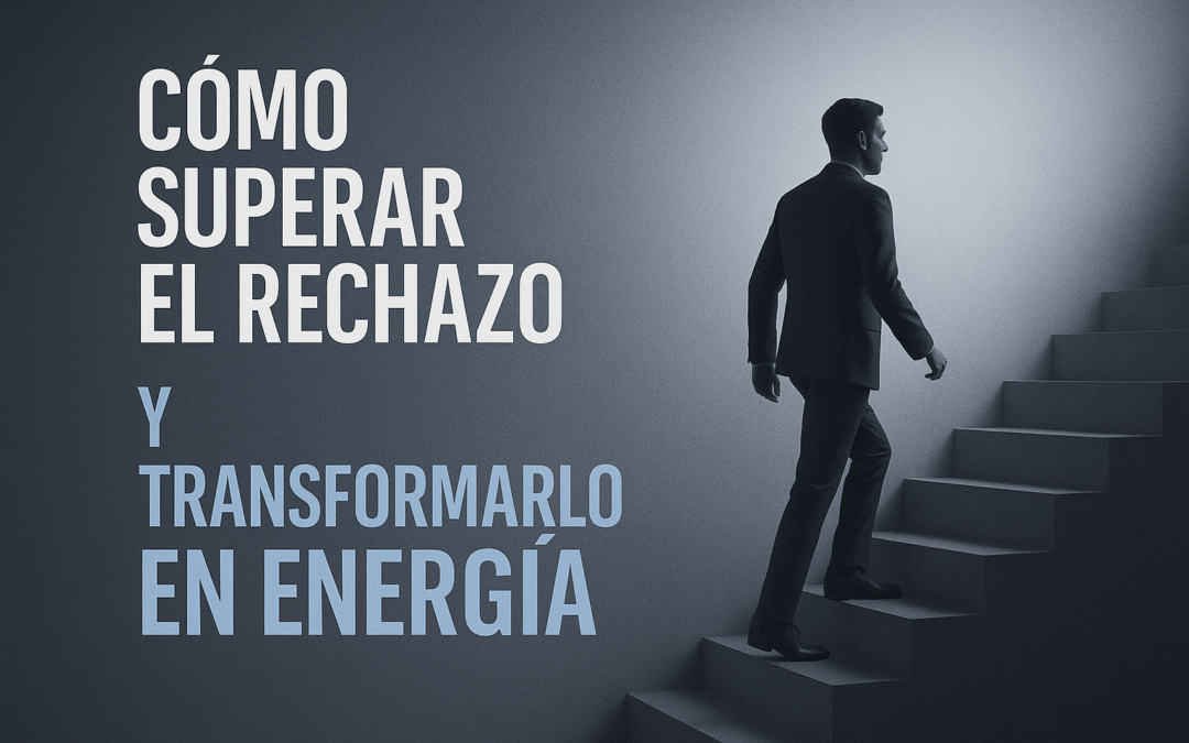 Cómo Superar el Rechazo y Transformarlo en Energía