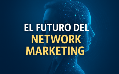 Cómo Adaptarte al Futuro del Network Marketing y Tener Éxito